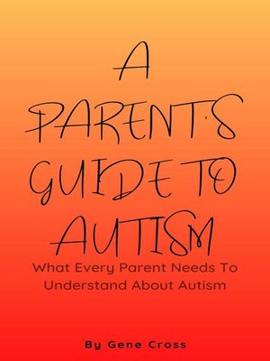 cover image of A Parent's Guide to Autism--What Every Parent Needs to Understand About Autism